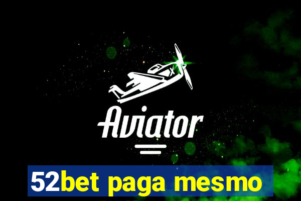 52bet paga mesmo